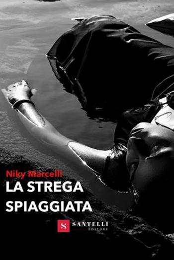 La strega spiaggiata - Niky Marcelli - Libro Santelli 2019, Narrativa Santelli | Libraccio.it