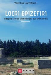 Locri Epizefiri. Indagine storico-archeologica sull'ultima polis