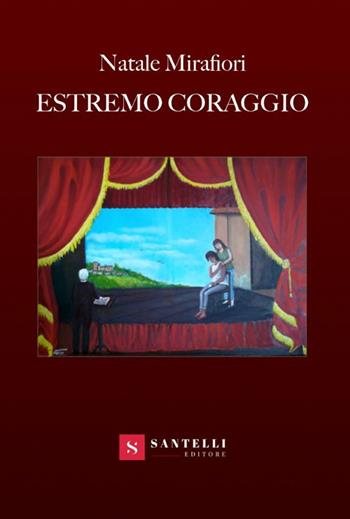 Estremo coraggio - Natale Mirafiori - Libro Santelli 2019 | Libraccio.it