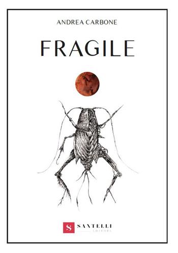 Fragile - Andrea Carbone - Libro Santelli 2019 | Libraccio.it