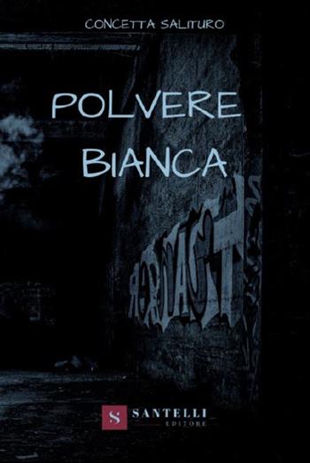 Polvere bianca - Concetta Salituro - Libro Santelli 2019 | Libraccio.it