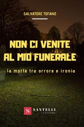 Non ci venite al mio funerale. La morte tra orrore e ironia