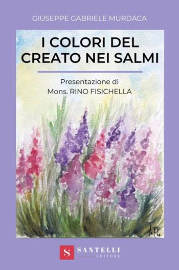 I colori del creato nei Salmi - Giuseppe Gabriele Murdaca - Libro Santelli 2019 | Libraccio.it