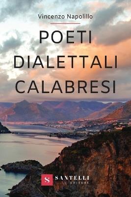 Poeti dialettali calabresi - Vincenzo Napolillo - Libro Santelli 2019 | Libraccio.it