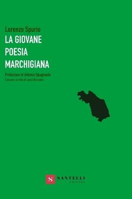La giovane poesia marchigiana - Lorenzo Spurio - Libro Santelli 2019 | Libraccio.it