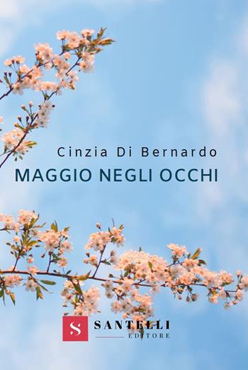 Maggio negli occhi - Cinzia Di Bernardo - Libro Santelli Editore 2019 | Libraccio.it