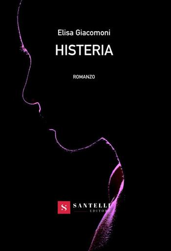 Histeria - Elisa Giacomoni - Libro Santelli 2019 | Libraccio.it