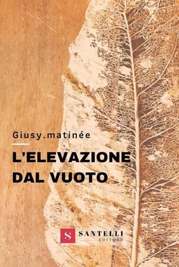 L'elevazione dal vuoto - Giusy Matinée - Libro Santelli 2019 | Libraccio.it