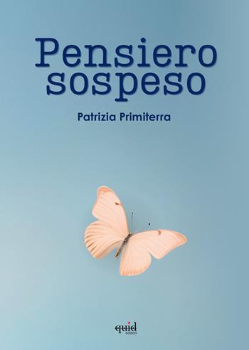 Pensiero sospeso - Patrizia Primiterra - Libro QuidEdizioni 2025 | Libraccio.it
