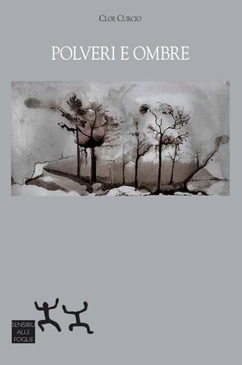 Polveri e ombre - Cloe Curcio - Libro Sensibili alle Foglie 2018 | Libraccio.it