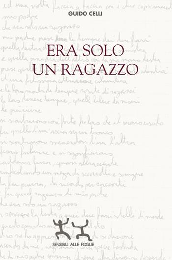 Era solo un ragazzo - Guido Celli - Libro Sensibili alle Foglie 2019 | Libraccio.it