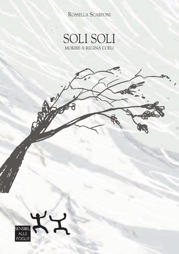 Soli soli. Morire a Regina Coeli - Rossella Scarponi - Libro Sensibili alle Foglie 2019 | Libraccio.it