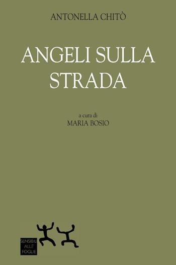 Angeli sulla strada - Antonella Chitò - Libro Sensibili alle Foglie 2019 | Libraccio.it
