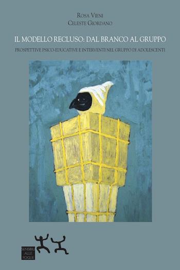 Il modello recluso: dal branco al gruppo. Prospettive psico-educative e interventi nel gruppo di adolescenti - Celeste Giordano Rosa Vieni - Libro Sensibili alle Foglie 2019 | Libraccio.it
