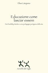 Educazione come lasciar essere. Dai Disability Studies a una pedagogia partigiana della vita