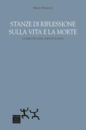 Stanze di riflessione sulla vita e la morte. Un libro per anime assetate di senso