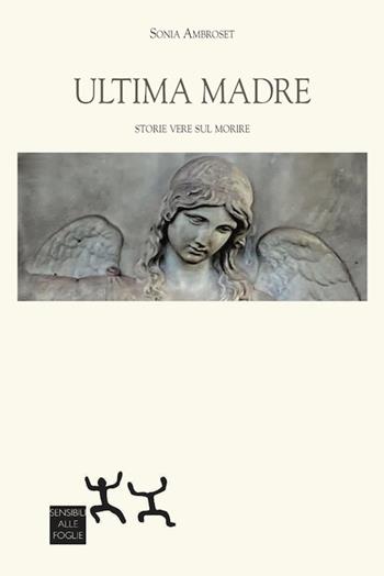 Ultima madre - Sonia Ambroset - Libro Sensibili alle Foglie 2020 | Libraccio.it