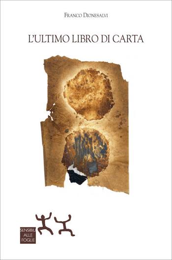 L' ultimo libro di carta - Franco Dionesalvi - Libro Sensibili alle Foglie 2020 | Libraccio.it
