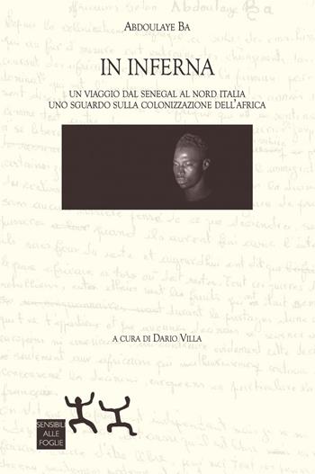In Inferna. Un viaggio dal Senegal al Nord Italia. Uno sguardo sulla colonizzazione dell'Africa - Abdoulaye Ba - Libro Sensibili alle Foglie 2021 | Libraccio.it