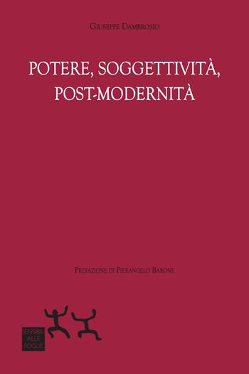 Potere, soggettività, post-modernità - Giuseppe Dambrosio - Libro Sensibili alle Foglie 2021 | Libraccio.it