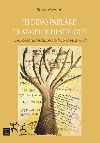 Ti devo parlare di angeli e di streghe. Il mondo interiore del gruppo «Al di là delle voci» - Stefano Cavallini - Libro Sensibili alle Foglie 2021 | Libraccio.it