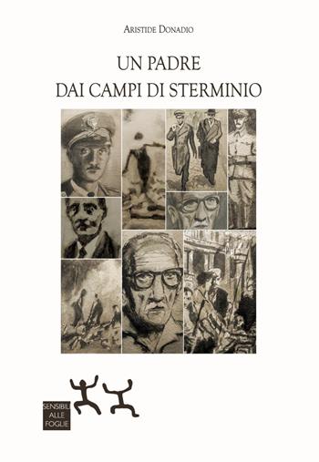 Un padre dai campi di sterminio - Aristide Donadio - Libro Sensibili alle Foglie 2021 | Libraccio.it