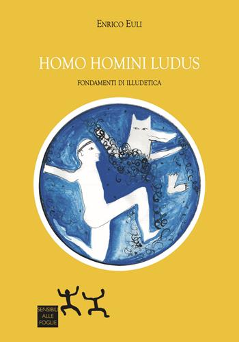 Homo omini ludus. Fondamenti di illudetica - Enrico Euli - Libro Sensibili alle Foglie 2021 | Libraccio.it