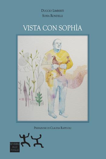 Vista con sophia - Duccio Limberti, Sofia Rondelli - Libro Sensibili alle Foglie 2021 | Libraccio.it