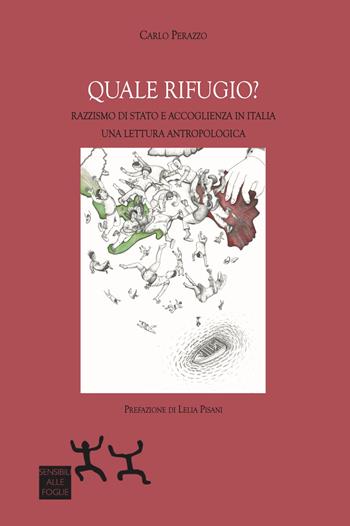 Quale rifugio? Razzismo di Stato e accoglienza in Italia. Una lettura antropologica - Carlo Perazzo - Libro Sensibili alle Foglie 2022 | Libraccio.it