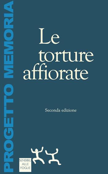 Le torture affiorate  - Libro Sensibili alle Foglie 2022, Progetto memoria | Libraccio.it