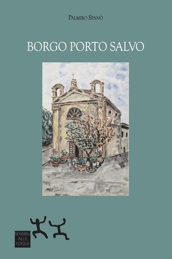 Borgo Porto Salvo - Palmiro Spanò - Libro Sensibili alle Foglie 2022 | Libraccio.it