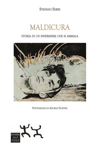 Maldicura. Storia di un infermiere che si ammala - Stefano Serri - Libro Sensibili alle Foglie 2022 | Libraccio.it