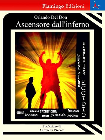 Ascensore dall'inferno - Orlando Del Don - Libro Flamingo Edizioni 2018, Lo sguardo e l'abisso del male | Libraccio.it