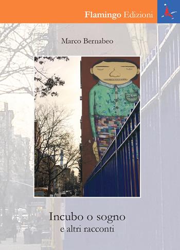 Incubo o sogno e altri racconti - Marco Bernabeo - Libro Flamingo Edizioni 2019, Nuove realtà spazio-temporali | Libraccio.it