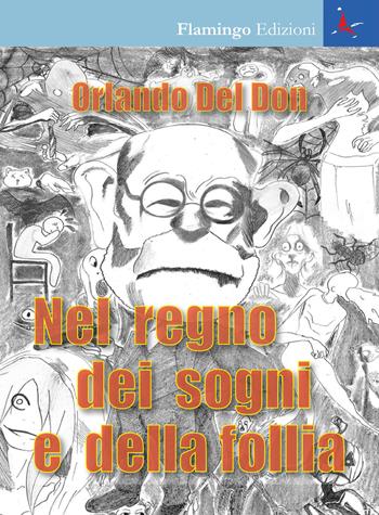 Nel regno dei sogni e della follia - Orlando Del Don - Libro Flamingo Edizioni 2019 | Libraccio.it