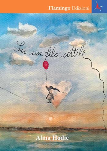 Su un filo sottile - Alma Hodic - Libro Flamingo Edizioni 2019, Nuove realtà spazio-temporali | Libraccio.it