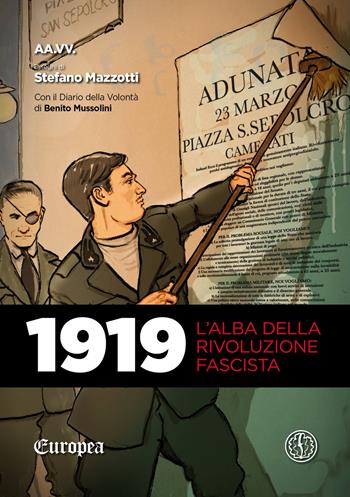 1919. L'alba della rivoluzione fascista. Con Il diario della volontà di Benito Mussolini - Stefano Mazzotti - Libro Ferrogallico 2019, Europea | Libraccio.it