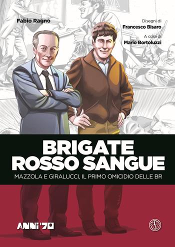 Brigate rosso sangue. Mazzola e Giralucci, il primo omicidio delle BR - Fabio Ragno - Libro Ferrogallico 2019 | Libraccio.it