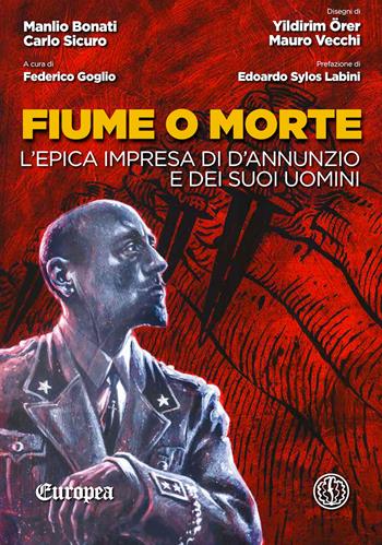 Fiume o morte. L'epica impresa di d'Annunzio e dei suoi uomini - Manlio Bonati, Carlo Sicuro - Libro Ferrogallico 2019 | Libraccio.it