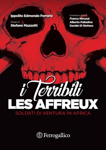 Les affreux. I terribili. Soldati di ventura in Africa - Ippolito Edmondo Ferrario - Libro Ferrogallico 2020 | Libraccio.it
