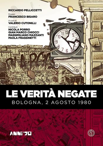 Le verità negate. Bologna, 2 agosto 1980 - Riccardo Pelliccetti - Libro Ferrogallico 2020 | Libraccio.it
