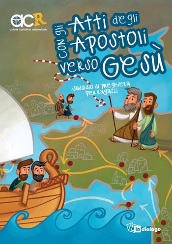 Con gli Atti degli Apostoli verso Gesù. Sussidio di preghiera per ragazzi  - Libro In Dialogo 2019, Una vita da Dio | Libraccio.it