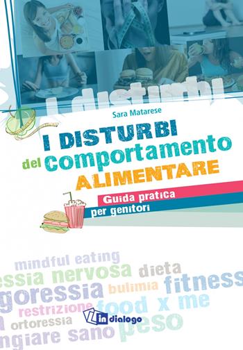 I disturbi del comportamento alimentare. Guida pratica per genitori - Sara Matarese - Libro In Dialogo 2020 | Libraccio.it