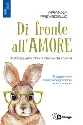 Di fronte all'amore. Tutto quello che ci resta da vivere. Suggestioni cinematografiche e letterarie