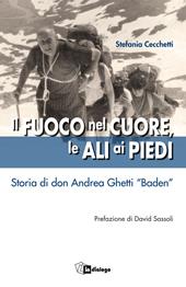 Il fuoco nel cuore, le ali ai piedi. Storia di don Andrea Ghetti «Baden»