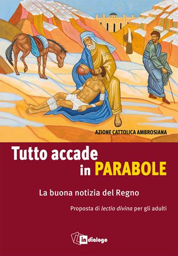 Tutto accade in parabole. La buona notizia del Regno. Proposta di lectio divina per adulti  - Libro In Dialogo 2021 | Libraccio.it