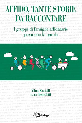 Affido, tante storie da raccontare. I gruppi di famiglie affidatarie prendono la parola - Vilma Castelli, Loris Benedetti - Libro In Dialogo 2021 | Libraccio.it