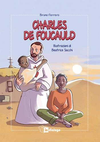 Charles de Foucauld. Ediz. illustrata - Bruno Ferrero, Beatrice Sacchi - Libro In Dialogo 2022 | Libraccio.it