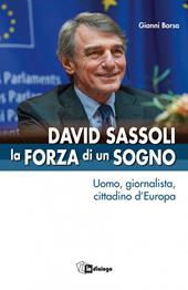 David Sassoli. La forza di un sogno. Uomo, giornalista, cittadino d’Europa