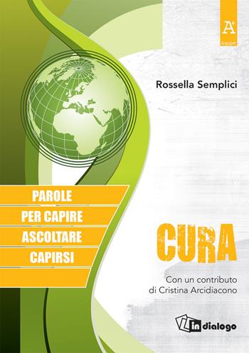 Cura. Parole per capire, ascoltare, capirsi - Rossella Semplici - Libro In Dialogo 2023, Agape | Libraccio.it